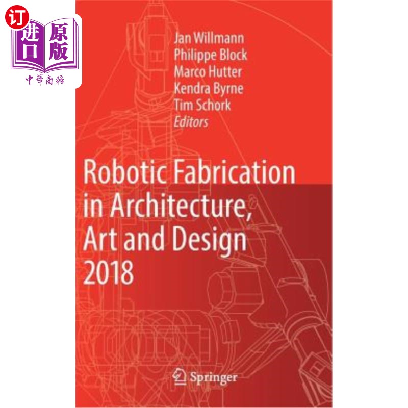 海外直订Robotic Fabrication in Architecture, Art and Design 2018: Foreword by Sigrid Bre 2018建筑、艺术和设计中的机