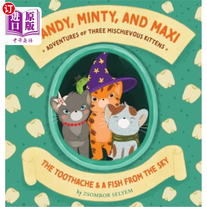 海外直订Mandy, Minty and Maxi - Adventures of Three Mischievous Kittens: The Toothache a 曼迪、明蒂和马克西——三只