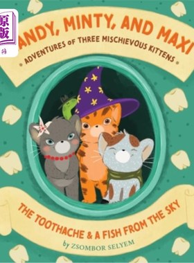 海外直订Mandy, Minty and Maxi - Adventures of Three Mischievous Kittens: The Toothache a 曼迪、明蒂和马克西——三只