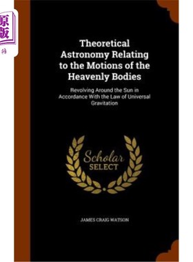 海外直订Theoretical Astronomy Relating to the Motions of the Heavenly Bodies: Revolving  与天体运动有关的理论天文学