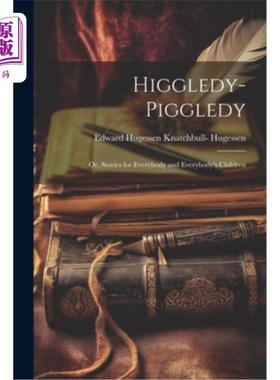 海外直订Higgledy-Piggledy; Or, Stories for Everybody and Everybody's Children 混乱的;或者，每个人和每个人的孩子的故