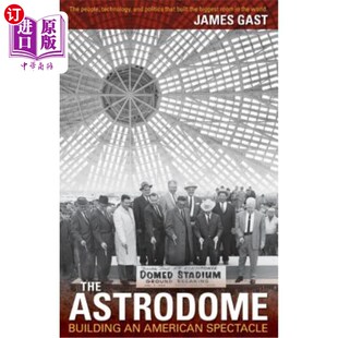 海外直订The Astrodome: Building an American Spectacle 阿斯托洛穹顶:打造美国奇观