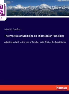 海外直订The Practice of Medicine on Thomsonian Principles: Adapted as Well to the Use of 汤姆森原则上的医学实践:适