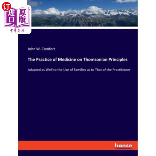 海外直订The Practice of Medicine on Thomsonian Principles: Adapted as Well to the Use of 汤姆森原则上的医学实践:适