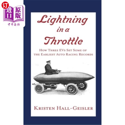 海外直订Lightning in a Throttle: How Three EVs Set Some of the Earliest Auto Racing Reco 油门中的闪电:三辆电动汽车