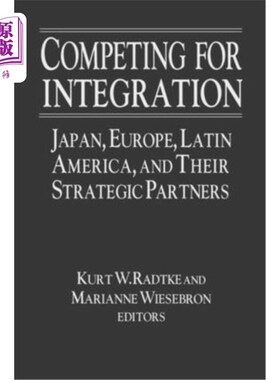 海外直订Competing for Integration: Japan, Europe, Latin America, and Their Strategic Par 为一体化而竞争:日本、欧洲