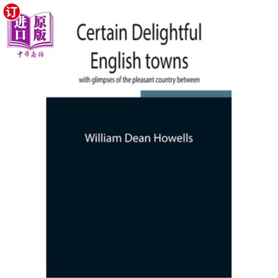 海外直订Certain Delightful English Towns, With Glimpses Of The Pleasant Country Between 一些令人愉快的英国城镇，以