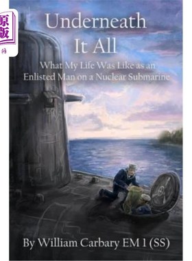 海外直订Underneath it All: What My Life Was Like as an Enlisted Man on a Nuclear Submari 这一切的背后:我作为一名核