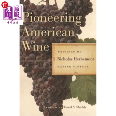 海外直订Pioneering American Wine: Writings of Nicholas Herbemont, Master Viticulturist 美国葡萄酒先驱：葡萄栽培大师