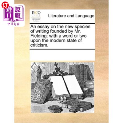 海外直订An Essay on the New Species of Writing Founded by Mr. Fielding: With a Word or T 论菲尔丁先生创立的写作新种