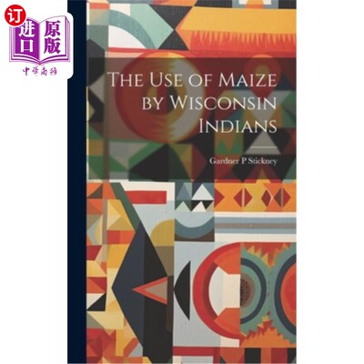 海外直订The use of Maize by Wisconsin Indians 威斯康辛印第安人对玉米的使用