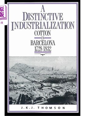 海外直订A Distinctive Industrialization: Cotton in Barcelona 1728-1832 独特的工业化:1728-1832年巴塞罗那的棉花