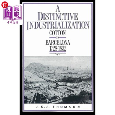 海外直订A Distinctive Industrialization: Cotton in Barcelona 1728-1832 独特的工业化:1728-1832年巴塞罗那的棉花
