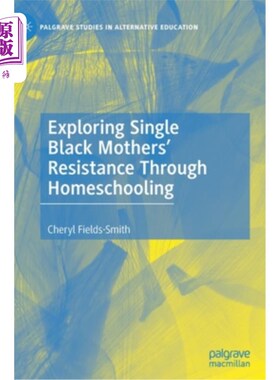 海外直订Exploring Single Black Mothers' Resistance Through Homeschooling 通过家庭教育探索单身黑人母亲的反抗