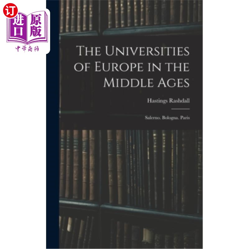 海外直订The Universities of Europe in the Middle Ages: Salerno. Bologna. Paris 中世纪的欧洲大学:萨莱诺。博洛尼亚。