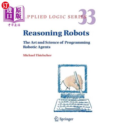 海外直订Reasoning Robots: The Art and Science of Programming Robotic Agents 推理机器人:机器人代理编程的艺术与科学