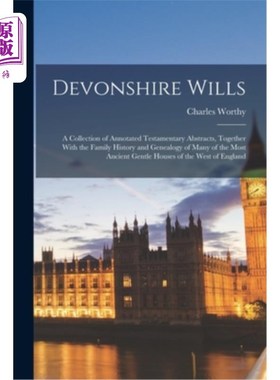 海外直订Devonshire Wills: A Collection of Annotated Testamentary Abstracts, Together Wit 德文郡遗嘱:带有注释的遗嘱