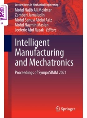 海外直订Intelligent Manufacturing and Mechatronics: Proceedings of Symposimm 2021 智能制造与机电一体化:2021年研讨会