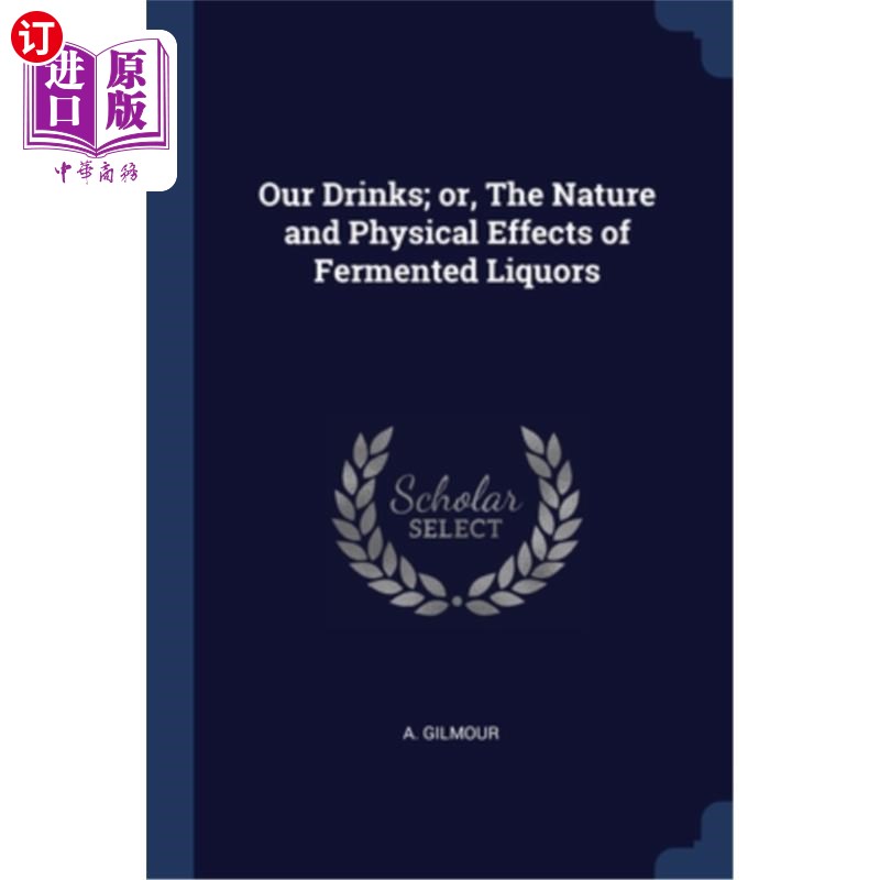海外直订Our Drinks; or, The Nature and Physical Effects of Fermented Liquors 我们的饮料；或者，发酵酒的性质和物理效