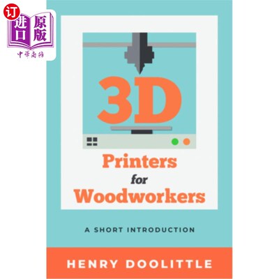 海外直订3D Printers for Woodworkers: A Short Introduction 3D打印机木工:一个简短的介绍
