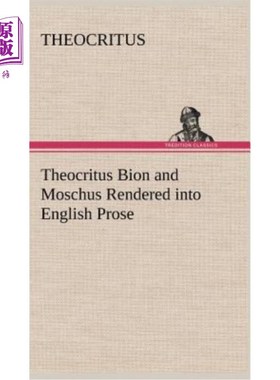 海外直订Theocritus Bion and Moschus Rendered into English Prose 提奥克里塔斯·比昂和莫斯丘被译成英文散文