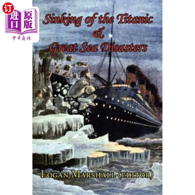 海外直订Sinking of the Titanic and Great Sea Disasters - As Told by First Hand Account o 泰坦尼克号的沉没和大海难—