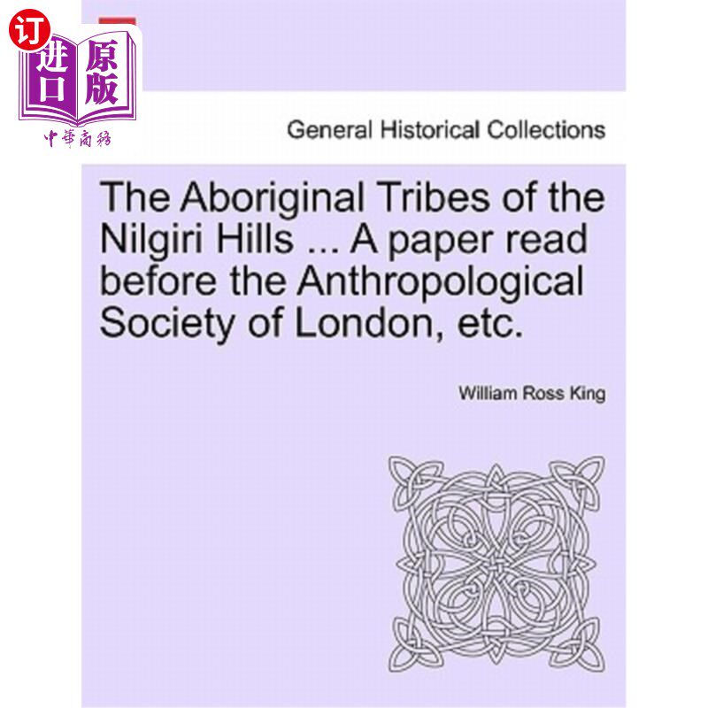 海外直订The Aboriginal Tribes of the Nilgiri Hills ... a Paper Read Before the Anthropol Nilgiri山的原