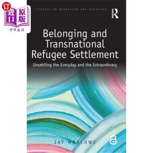 海外直订Belonging and Transnational Refugee Settlement: Unsettling the Everyday and the 归属与跨国难民安置:令人不