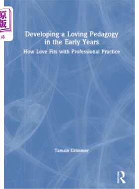 海外直订Developing a Loving Pedagogy in the Early Years: How Love Fits with Professional 在早期发展一种爱的教学法: