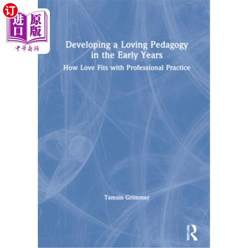 海外直订Developing a Loving Pedagogy in the Early Years: How Love Fits with Professional 在早期发展一种爱的教学法: