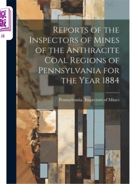 海外直订Reports of the Inspectors of Mines of the Anthracite Coal Regions of Pennsylvani 1884年宾夕法尼亚州无烟煤矿