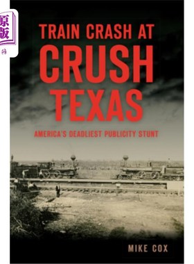 海外直订Train Crash at Crush, Texas: America's Deadliest Publicity Stunt 德克萨斯州Crush火车相撞：美国最致命的宣传
