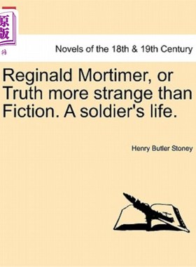 海外直订Reginald Mortimer, or Truth More Strange Than Fiction. a Soldier's Life. 雷金纳德·莫蒂默，或者说比虚构更奇