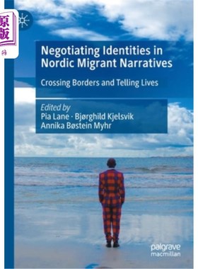 海外直订Negotiating Identities in Nordic Migrant Narratives: Crossing Borders and Tellin 北欧移民叙事中的身份谈判: