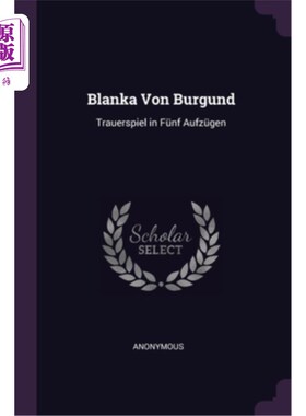 海外直订Blanka Von Burgund: Trauerspiel in Fünf Aufzügen 勃艮第的落科