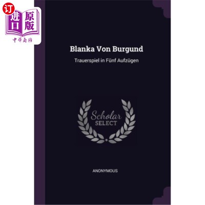 海外直订Blanka Von Burgund: Trauerspiel in Fünf Aufzügen 勃艮第的落科