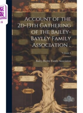 海外直订Account of the 2d-13th Gathering of the Bailey-Bayley Family Association ..; Vol 贝利-贝利家族协会第