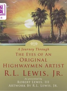 海外直订A Journey Through the Eyes of an Original Highwaymen Artist R.L. Lewis, Jr. 一段穿越原路人艺术家R.L.Lewis，