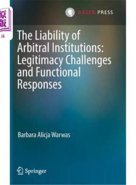 海外直订The Liability of Arbitral Institutions: Legitimacy Challenges and Functional Res 仲裁机构的责任：合法性挑战