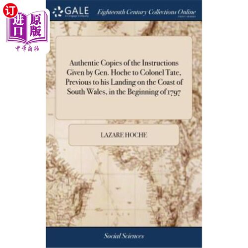海外直订Authentic Copies of the Instructions Given by Gen. Hoche to Colonel Tate, Previo 霍希将军于179年初在南威尔