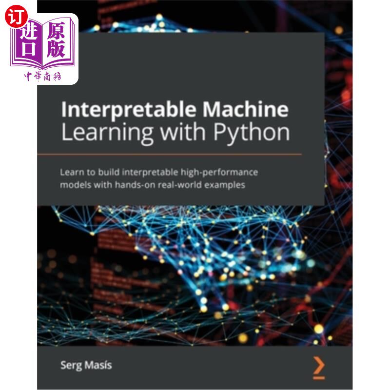 海外直订Interpretable Machine Learning with Python: Learn to build interpretable high-pe 使用Python进行