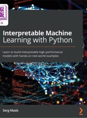 海外直订Interpretable Machine Learning with Python: Learn to build interpretable high-pe 使用Python进行