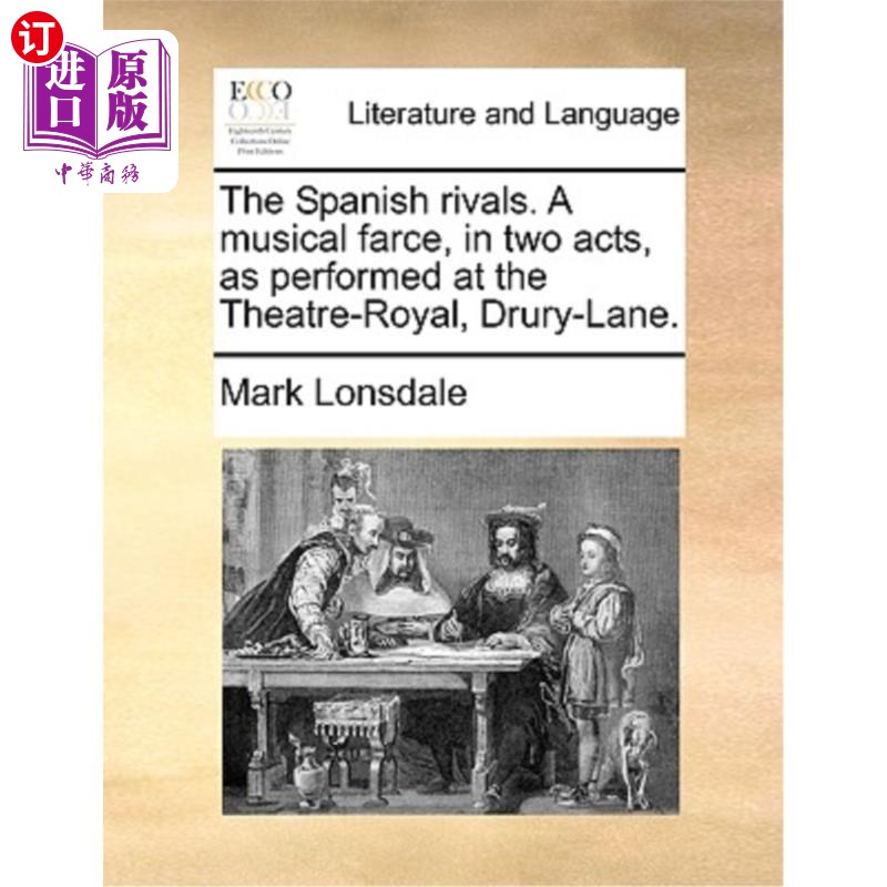 海外直订The Spanish Rivals. a Musical Farce, in Two Acts, as Performed at the Theatre-Ro 西班牙对手。在德鲁里巷皇家