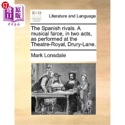 海外直订The Spanish Rivals. a Musical Farce, in Two Acts, as Performed at the Theatre-Ro 西班牙对手。在德鲁里巷皇家