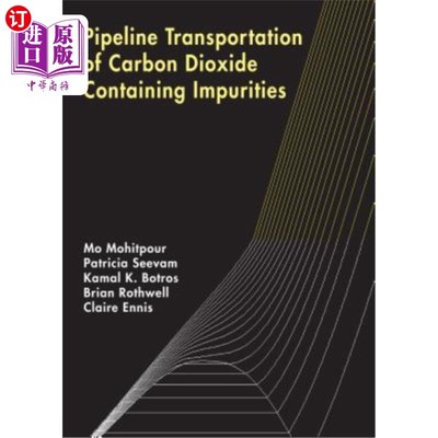 海外直订Pipeline Transportation of Carbon Dioxide Containing Impurities 含杂质二氧化碳管道输送