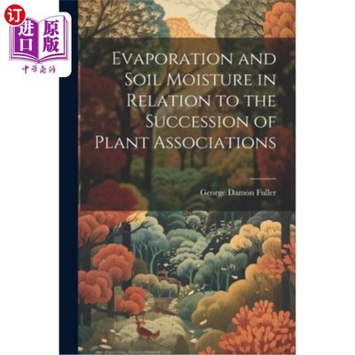 海外直订Evaporation and Soil Moisture in Relation to the Succession of Plant Association 蒸发和土壤水分与植物群落演