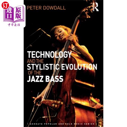 海外直订Technology and the Stylistic Evolution of the Ja... 技术与爵士贝斯的风格演变
