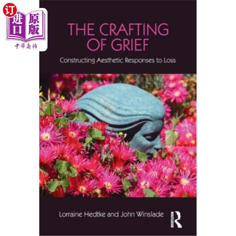 海外直订医药图书The Crafting of Grief: Constructing Aesthetic Responses to Loss 悲伤的制作：构建对失落的审美回应