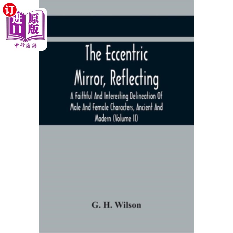 海外直订The Eccentric Mirror, Reflecting A Faithful And Interesting Delineation Of Male  古怪的镜子，反映了对古代和