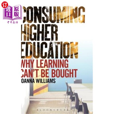 海外直订Consuming Higher Education: Why Learning Can't Be Bought 消费高等教育:为什么学习不能买